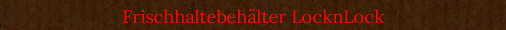 Frischhaltebehlter LocknLock