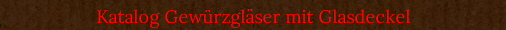 Katalog Gewrzglser mit Glasdeckel